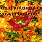 Menù d'autunno con gossip bollente